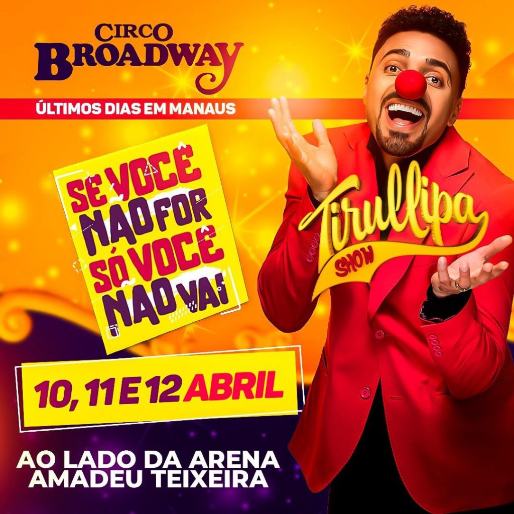 Cartaz de divulgação do show de Tirullipa no Circo Broadway em Manaus. O humorista aparece vestindo um terno vermelho e nariz de palhaço, com os braços abertos. O cartaz informa o nome do espetáculo 'Se você não for, só você não vai!', com apresentações nos dias 10, 11 e 12 de abril, ao lado da Arena Amadeu Teixeira.