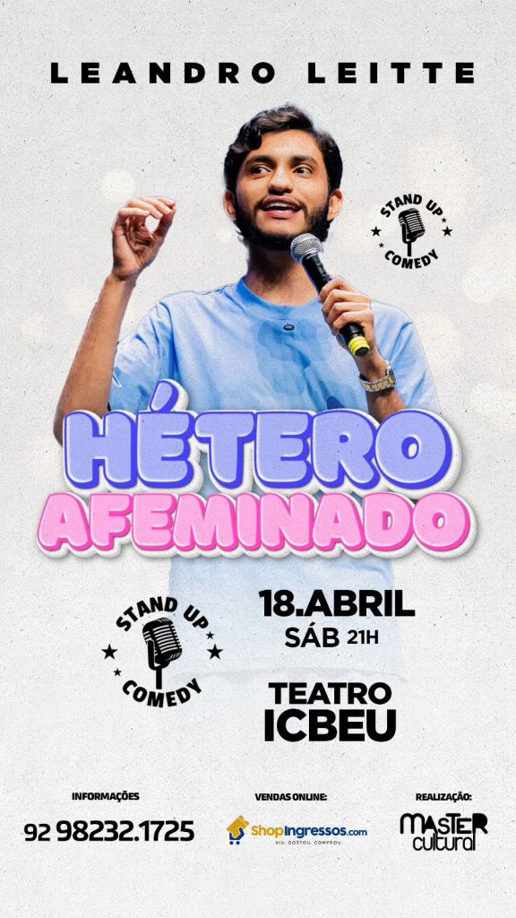 Arte de divulgação do show de stand-up comedy 'Hétero Afeminado', com Leandro Leitte segurando um microfone. O cartaz informa a data de 18 de abril, sábado, às 21h, no Teatro Icbeu, em Manaus. Realização Master Cultural, vendas pelo shopIngressos.com.br